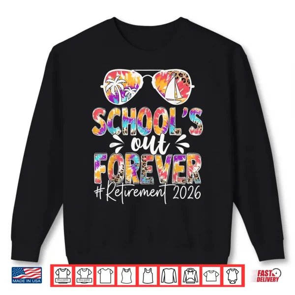 Sweatshirt Schools Out Forever Retirement 2026 Retired Teacher Summer Shirt