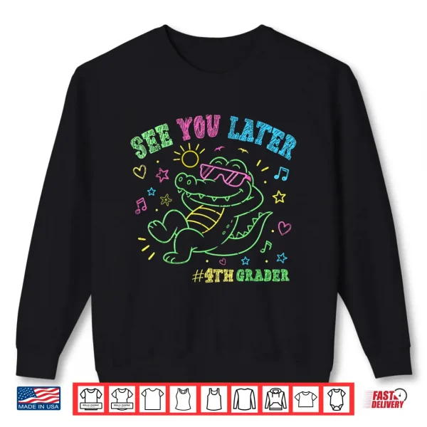 See You Later 4Th Fourth Grader End Of School Alligator Shirt 2 Sweatshirt See You Later 4th Fourth Grader End of School Alligator Shirt