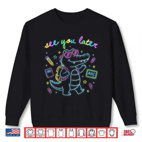 Sweatshirt See You Later Teacher Summer Alligator Last Day of School Shirt