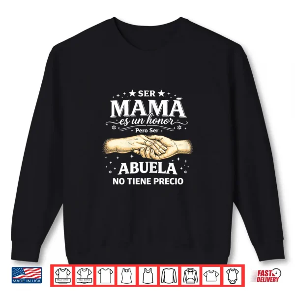 Sweatshirt Ser Mama ES Un Honor Ser Abuela No Tiene Precio Spanish Shirt