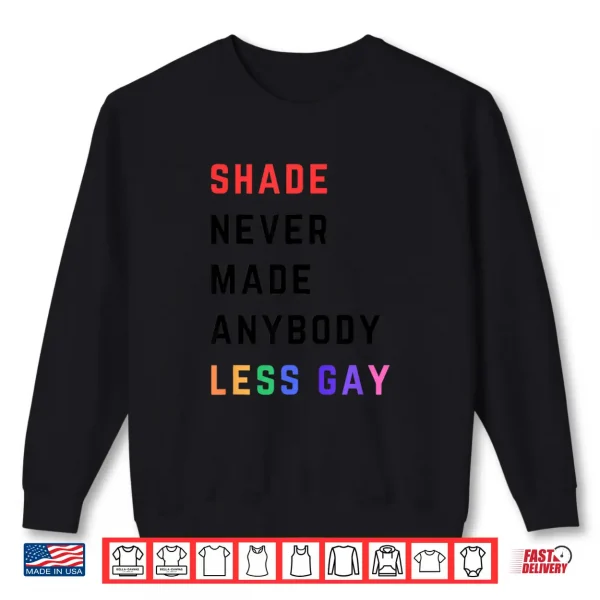 Sweatshirt Shade Never Made Anybody Less Gay Funny LGBTQ Pride Shirt