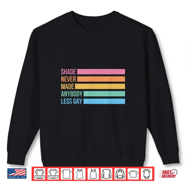 Sweatshirt Shade Never Made Anybody Less Gay Pride Month LGBTQ Shirt