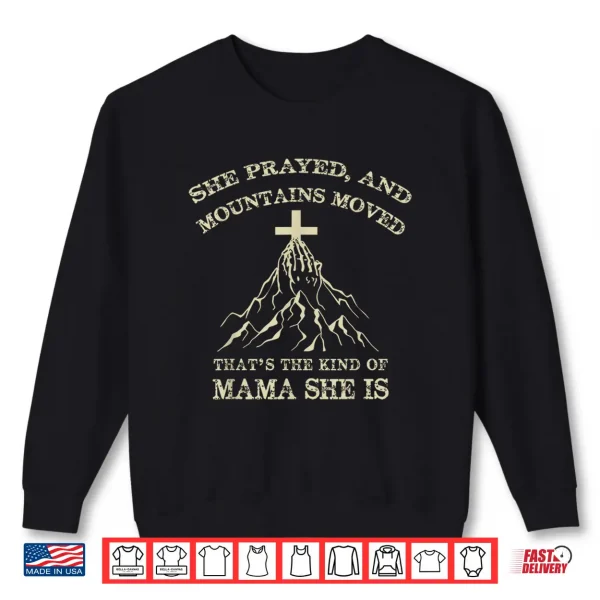 Sweatshirt She Prayed And Mountains Moved Faith Statement Shirt