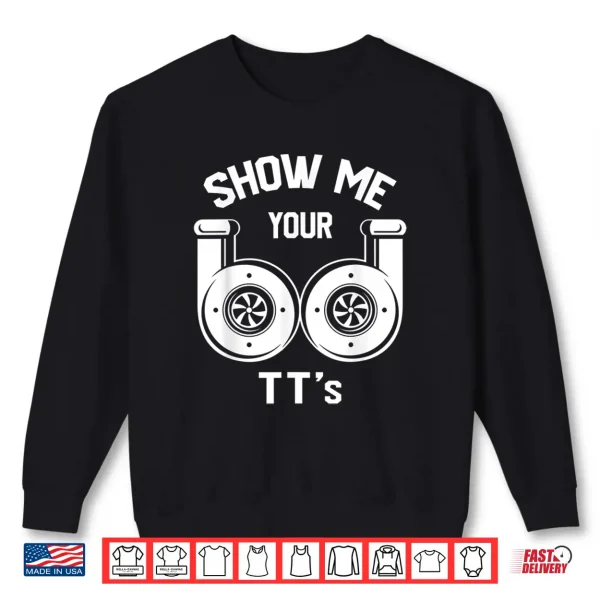 Sweatshirt Show Me Your TTs Funny Twin Turbo Car Enthusiast Gift Shirt