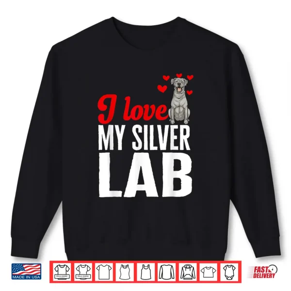 Sweatshirt Silver Labrador Retriever I Love My Silver Lab Shirt