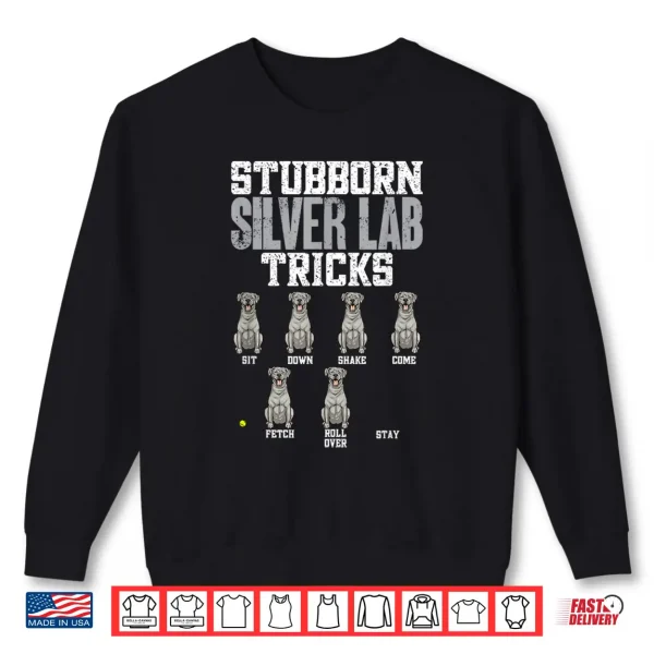 Sweatshirt Silver Labrador Retriever Stubborn Silver Lab Tricks Shirt