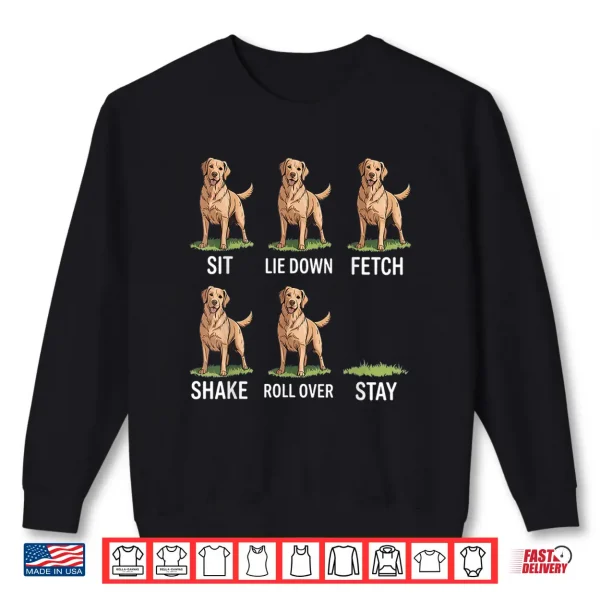 Sweatshirt Sit Lie Down Fetch Shake Roll Over Stay Golden Retriever Art Shirt