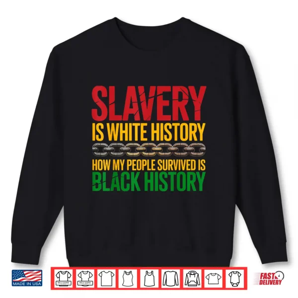 Sweatshirt Slavery is White History Juneteenth Black History Month Shirt