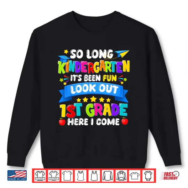 Sweatshirt So Long Kindergarten First Grade Here I Come Graduation Last Day Shirt
