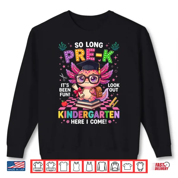 Sweatshirt So Long Pre K Kindergarten Here I Come Axolotl Graduation Shirt