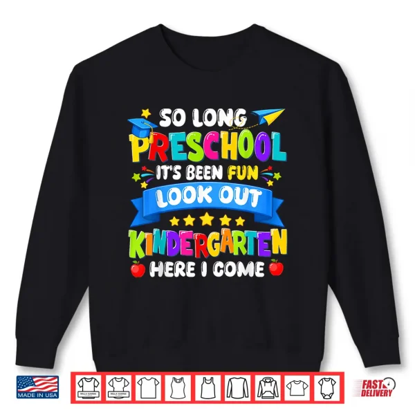 Sweatshirt So Long Preschool Kindergarten Here I Come Graduation Last Day Shirt
