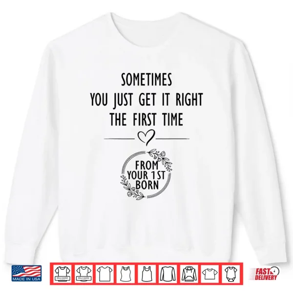 Sweatshirt Sometimes You just Get Right The First Time Funny Mom Shirt