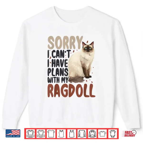 Sweatshirt Sorry I Cant I Have Plans with My Ragdoll Cat Shirt