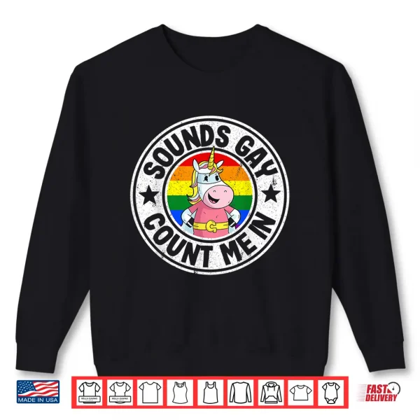 Sweatshirt Sounds Gay Count Me In Unicorn Rainbow Flag LGBT Gay Pride Shirt