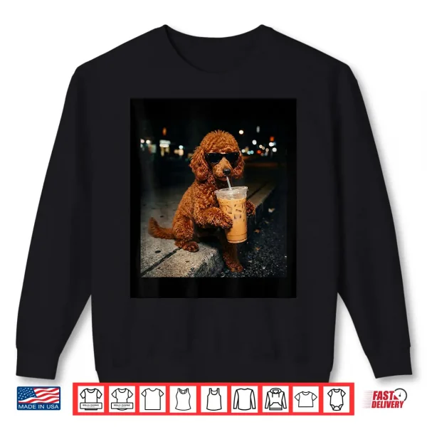 Sweatshirt Standard Poodle Drinking Iced Coffee Animal Meme Humor Funny Shirt