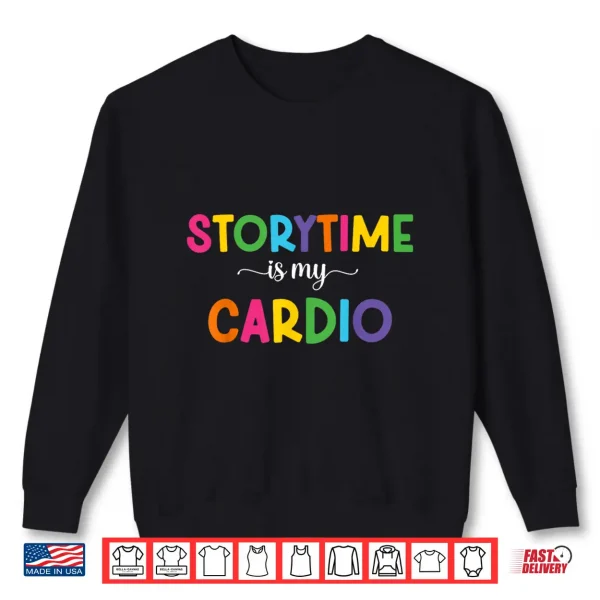 Sweatshirt Storytime Is My Cardio Funny Storytime Women Bookworms Shirt