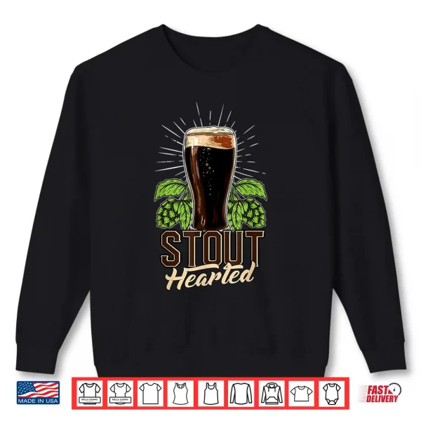 Stout Hearted Craft Beer Connoisseur Funny Beer Lover Shirt 2 Sweatshirt Stout Hearted Craft Beer Connoisseur Funny Beer Lover Shirt