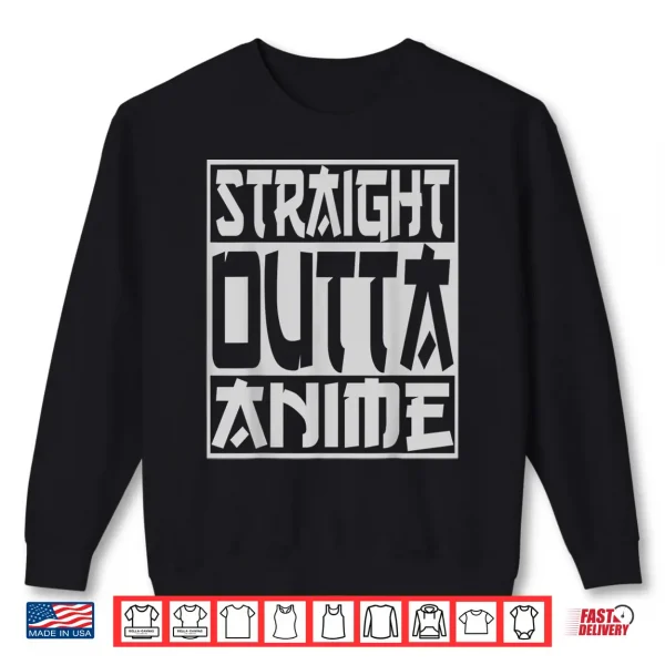 Sweatshirt Straight Outta Anime funny Japanese Manga geek convention Shirt