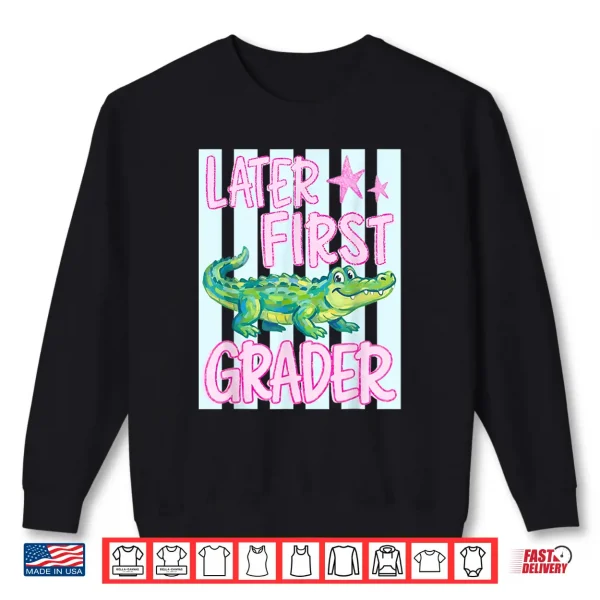 Sweatshirt Striped Later First Grader Alligator Last Day of School Kid Shirt