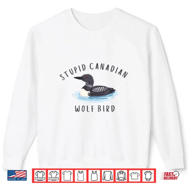 Sweatshirt Stupid Canadian Wolf Bird Funny Loon Shirt