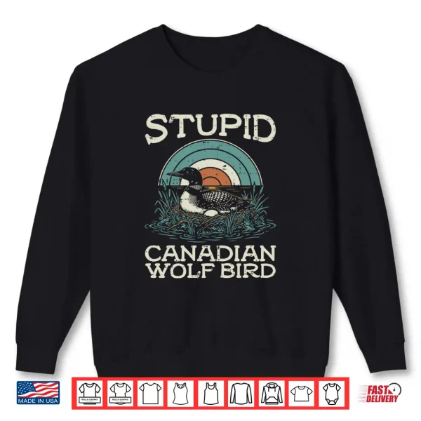 Sweatshirt Stupid Canadian Wolf Bird Funny Saying Humor Shirt