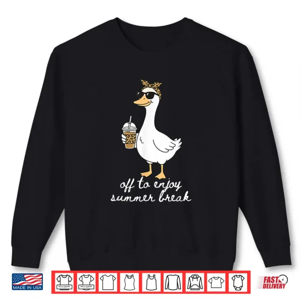 Sweatshirt Summer Break Silly Goose Teacher Off Duty Last Day of School Shirt