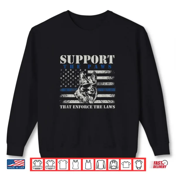 Sweatshirt Support The Paws That Enforce The Laws German Shepherd Shirt