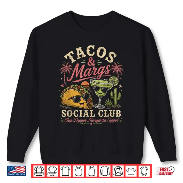 Sweatshirt Tacos And Margs Social Club Chip Dippin Margarita Sippin Shirt