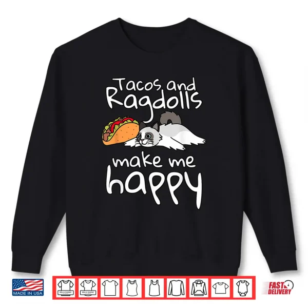 Sweatshirt Tacos Make Me Happy Ragdoll Cat Pet Shirt