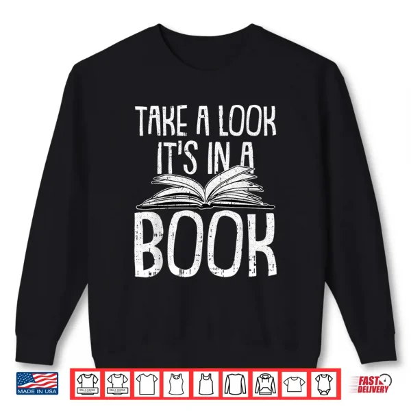 Sweatshirt Take A Look Its In A Book Reading Book Worm Bibliophiles Shirt