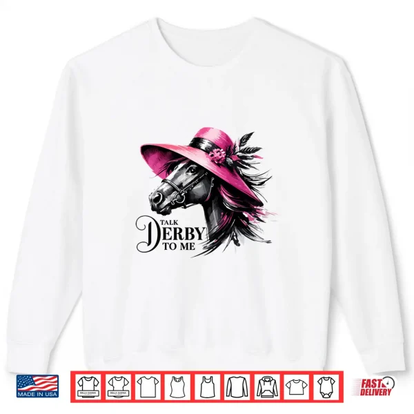 Sweatshirt Talk Derby To Me Horse Racing Derby Day Party Decorations Shirt