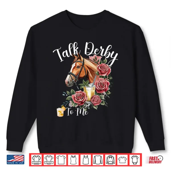 Sweatshirt Talk Derby to Me Funny Racing Horse Shirt