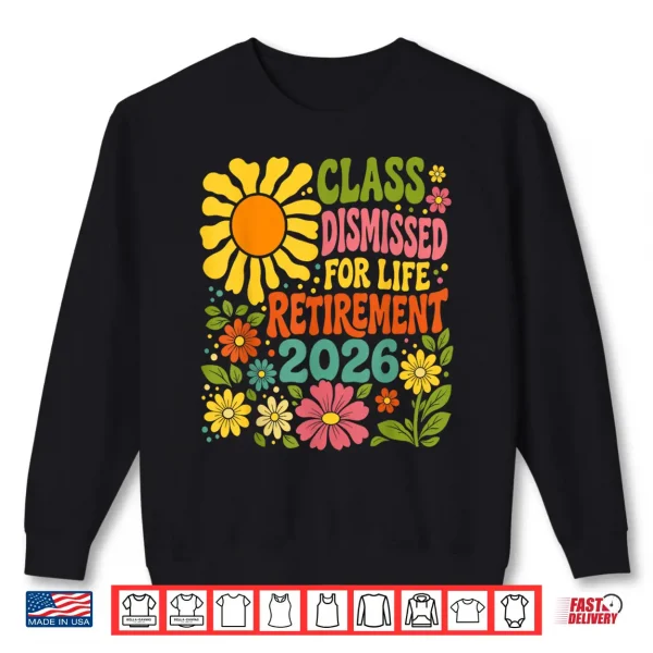 Sweatshirt Teacher Retirement Class Dismissed for Life Retirement 2026 Shirt