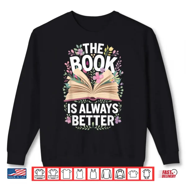 Sweatshirt The Book Is Always Better Shirt