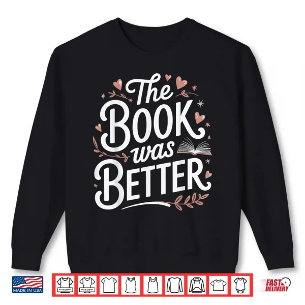 Sweatshirt The Book Was Better Shirt