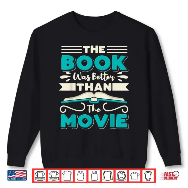 Sweatshirt The Book Was Better Than The Movie Literary Library Bookworm Shirt