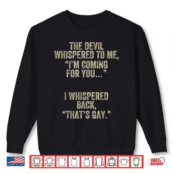 Sweatshirt The Devil Whispered Im Coming for You I Whispered Back Gay Shirt
