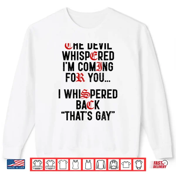 Sweatshirt The Devil Whispered Im Coming for You I Whispered Back Shirt