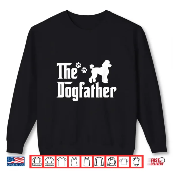 Sweatshirt The Dogfather Tee Fathers day Gift Dad Dog Lover Poodle Shirt