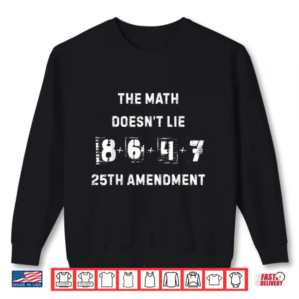 Sweatshirt The Math Doesnt Lie 86 47 25th Amendment Shirt