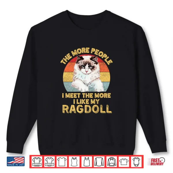 Sweatshirt The More People I Meet The More I Like My Ragdoll Cat Retro Shirt