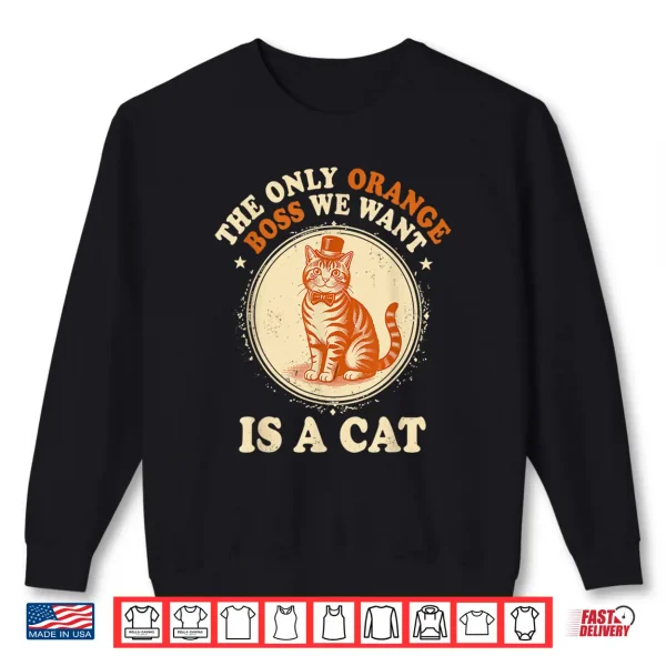 Sweatshirt The Only Orange Boss We Want is A Cat Shirt