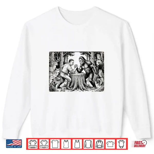 Sweatshirt Theodore Roosevelt Teddy and Bigfoot Arm Wrestling Funny Shirt