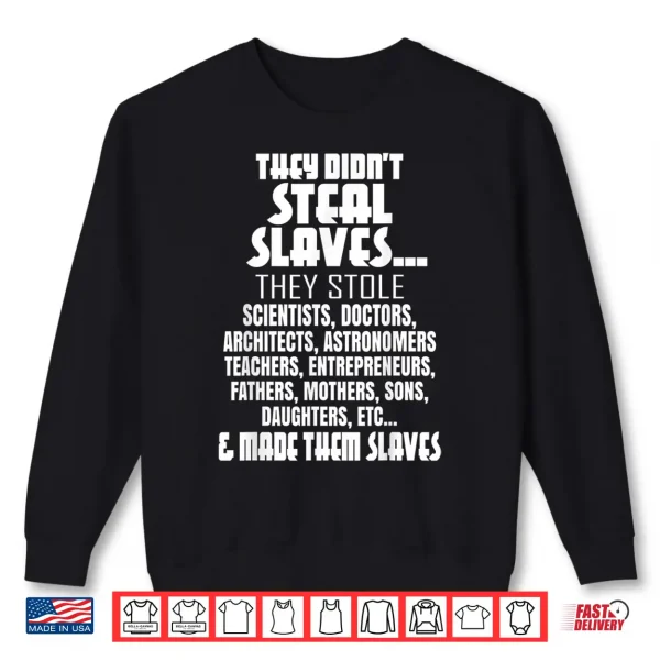 Sweatshirt They Didnt Steal Slaves Black History Month 2021 Pride Gift Shirt