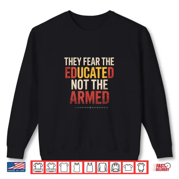 Sweatshirt They Fear The Educated Not The Armed Black Pride Shirt