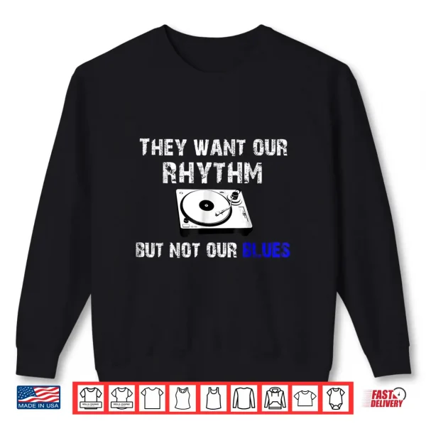 Sweatshirt They Want Our Rhythm But Not Our Blues Black Pride Shirt
