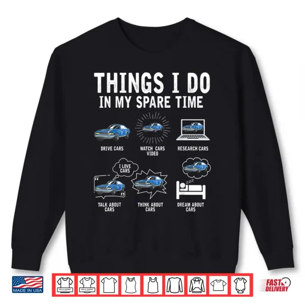 Sweatshirt Things I Do In My Spare Time Car Enthusiast Funny Car Lovers Shirt