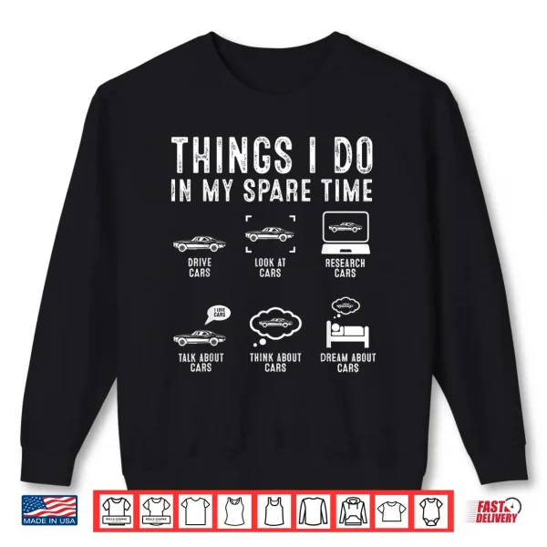 Sweatshirt Things I Do In My Spare Time Funny Car Guy Car Enthusiast Shirt