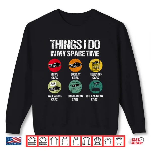 Sweatshirt Things I Do In My Spare Time Funny Classic Cars Lovers Shirt