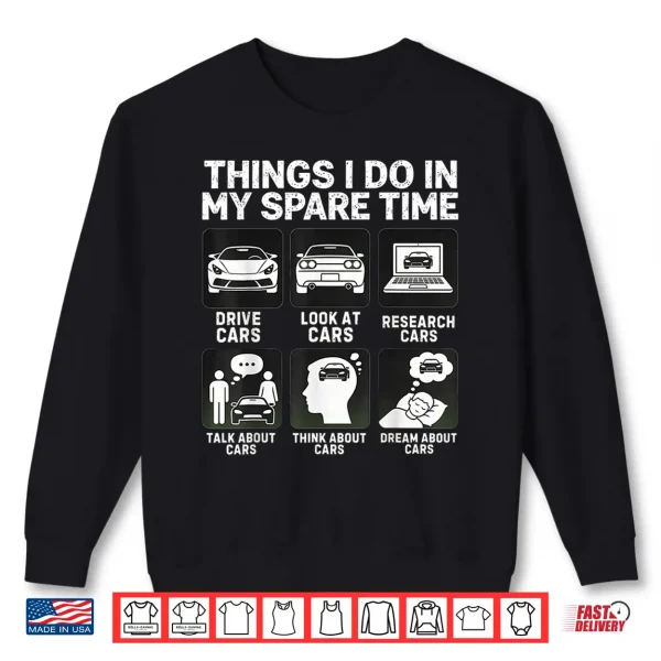 Sweatshirt Things I Do in My Spare Time Cars Enthusiast Car Guys Shirt